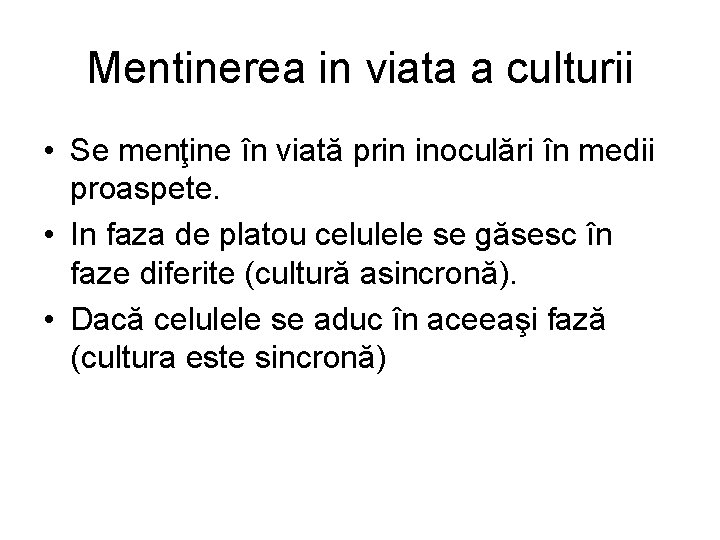 Mentinerea in viata a culturii • Se menţine în viată prin inoculări în medii