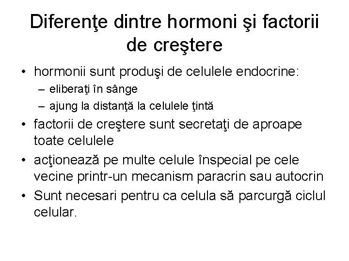 Diferenţe dintre hormoni şi factorii de creştere • hormonii sunt produşi de celulele endocrine: