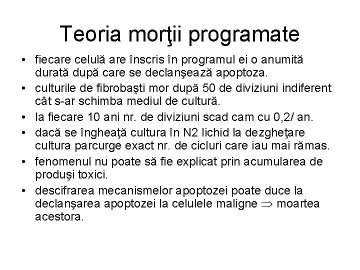 Teoria morţii programate • fiecare celulă are înscris în programul ei o anumită durată