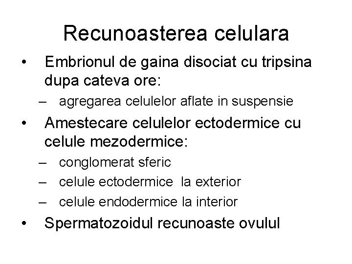 Recunoasterea celulara • Embrionul de gaina disociat cu tripsina dupa cateva ore: – agregarea