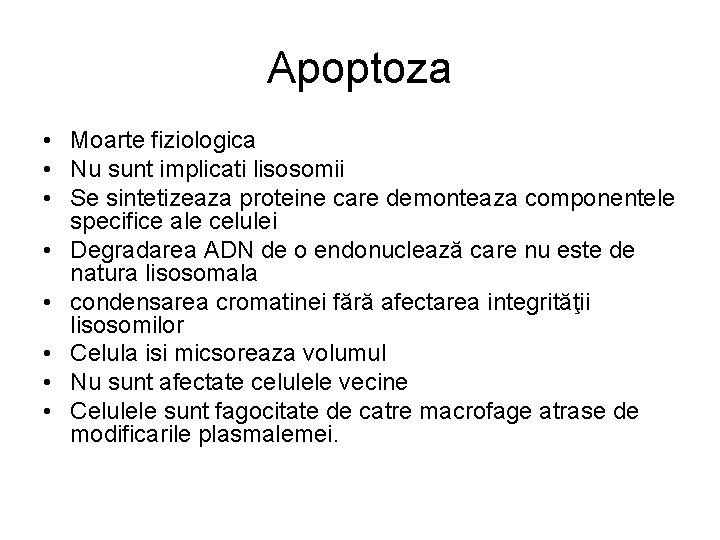 Apoptoza • Moarte fiziologica • Nu sunt implicati lisosomii • Se sintetizeaza proteine care