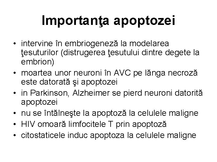 Importanţa apoptozei • intervine în embriogeneză la modelarea ţesuturilor (distrugerea ţesutului dintre degete la