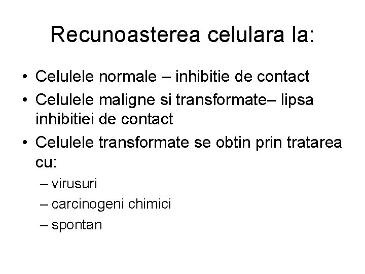 Recunoasterea celulara la: • Celulele normale – inhibitie de contact • Celulele maligne si