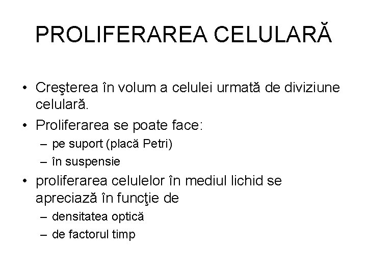 PROLIFERAREA CELULARĂ • Creşterea în volum a celulei urmată de diviziune celulară. • Proliferarea