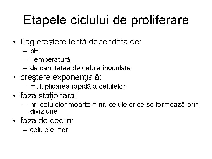 Etapele ciclului de proliferare • Lag creştere lentă dependeta de: – p. H –