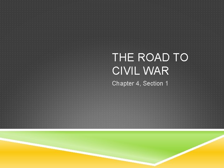 THE ROAD TO CIVIL WAR Chapter 4, Section 1 