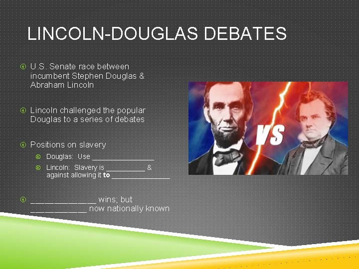 LINCOLN-DOUGLAS DEBATES U. S. Senate race between incumbent Stephen Douglas & Abraham Lincoln challenged