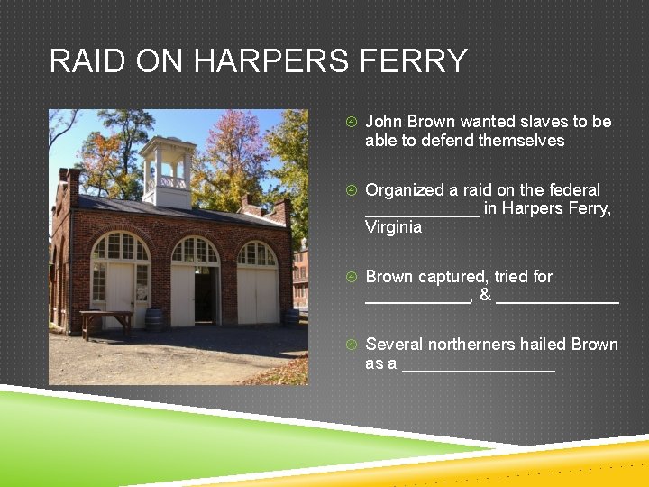 RAID ON HARPERS FERRY John Brown wanted slaves to be able to defend themselves