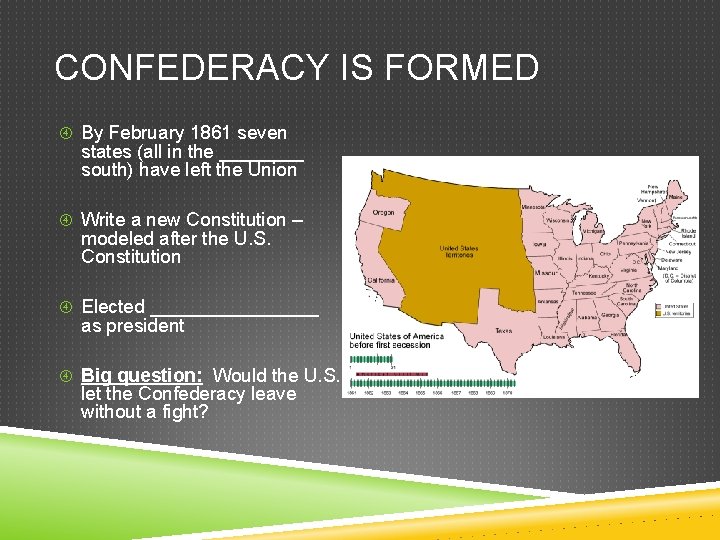 CONFEDERACY IS FORMED By February 1861 seven states (all in the ____ south) have