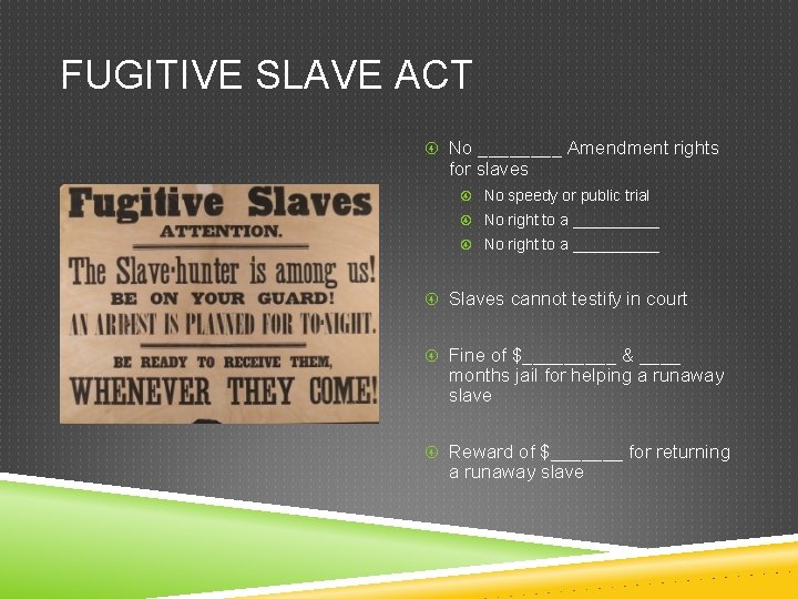 FUGITIVE SLAVE ACT No ____ Amendment rights for slaves No speedy or public trial