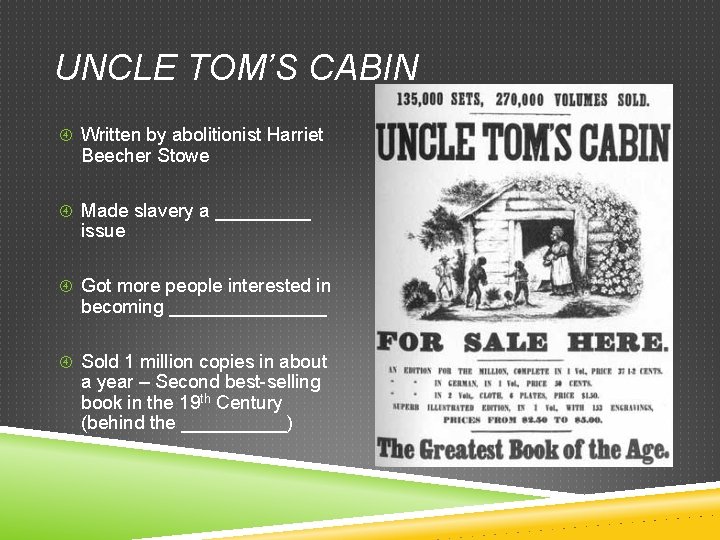 UNCLE TOM’S CABIN Written by abolitionist Harriet Beecher Stowe Made slavery a _____ issue