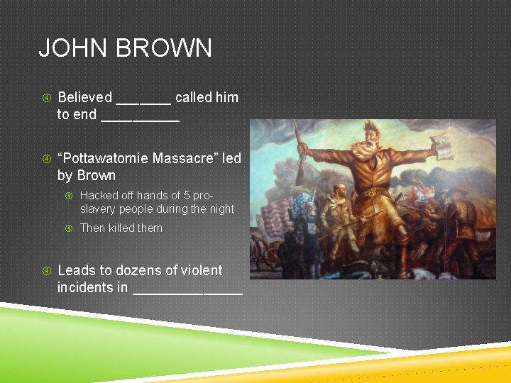 JOHN BROWN Believed _______ called him to end _____ “Pottawatomie Massacre” led by Brown