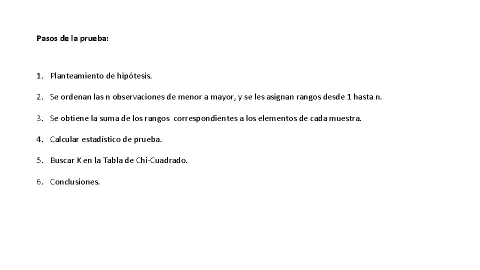 Pasos de la prueba: 1. Planteamiento de hipótesis. 2. Se ordenan las n observaciones