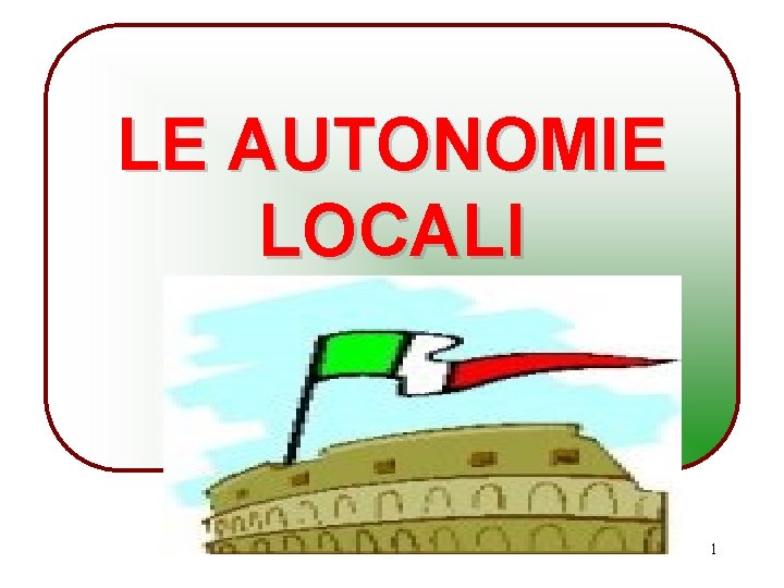 LE AUTONOMIE LOCALI 1 