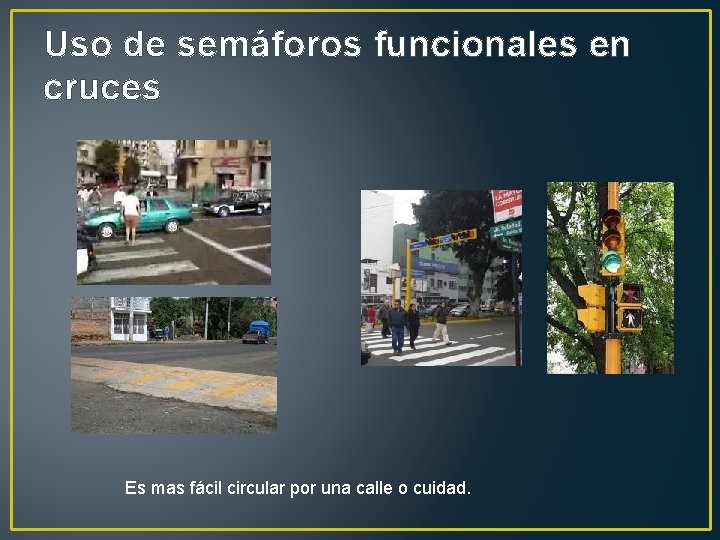 Uso de semáforos funcionales en cruces Es mas fácil circular por una calle o