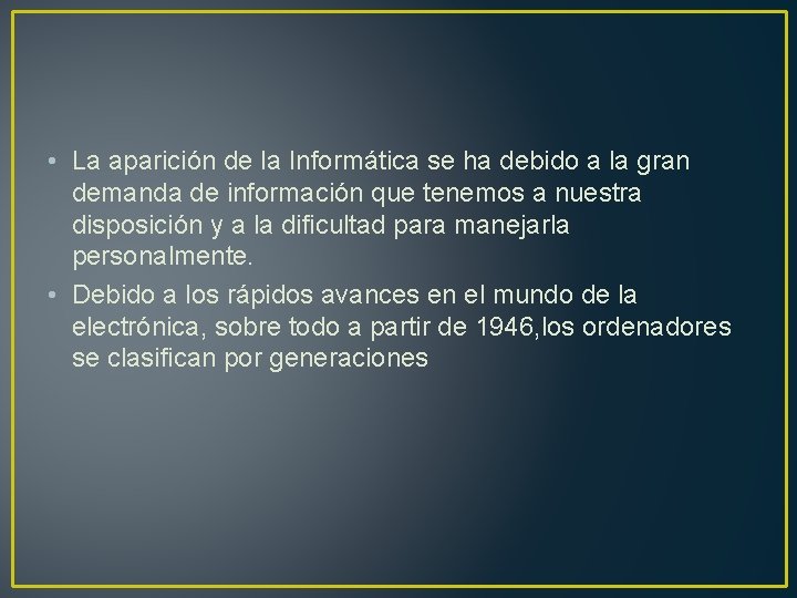  • La aparición de la Informática se ha debido a la gran demanda