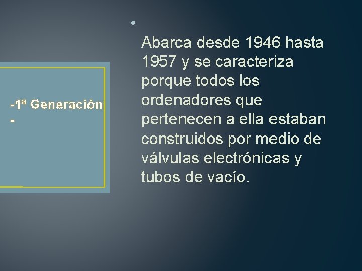  • -1ª Generación - Abarca desde 1946 hasta 1957 y se caracteriza porque