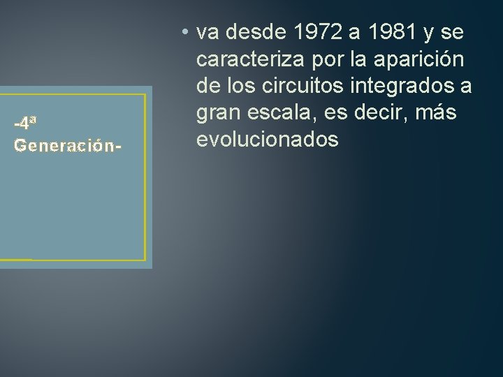 -4ª Generación- • va desde 1972 a 1981 y se caracteriza por la aparición