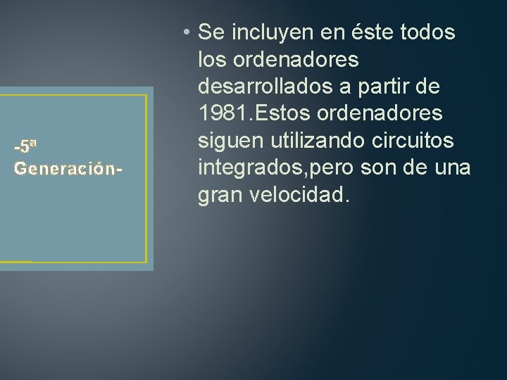 -5ª Generación- • Se incluyen en éste todos los ordenadores desarrollados a partir de