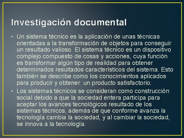 Investigación documental • Un sistema técnico es la aplicación de unas técnicas orientadas a