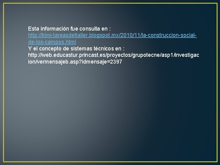 Esta información fue consulta en : http: //kimi-tareasdeltaller. blogspot. mx/2010/11/la-construccion-socialde-los-campos. html Y el concepto