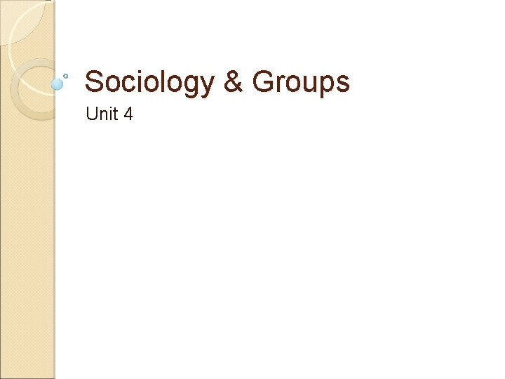 Sociology & Groups Unit 4 