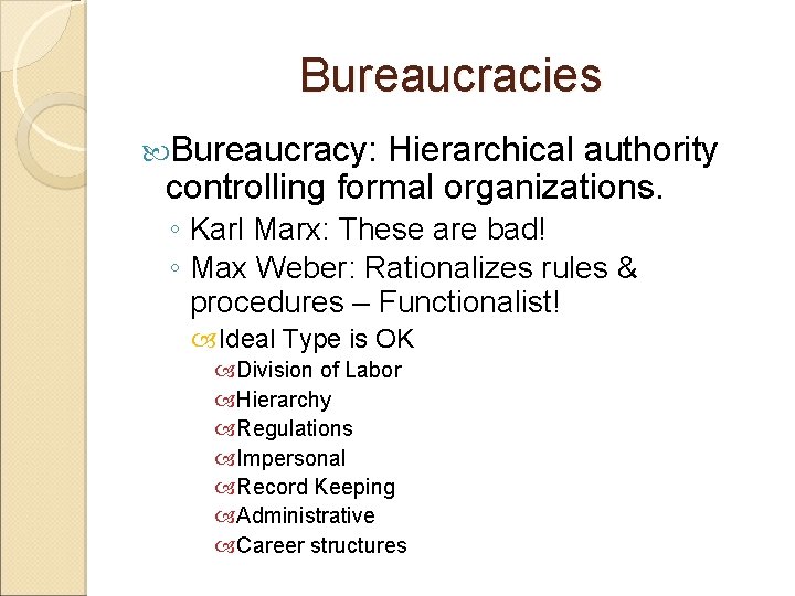 Bureaucracies Bureaucracy: Hierarchical authority controlling formal organizations. ◦ Karl Marx: These are bad! ◦