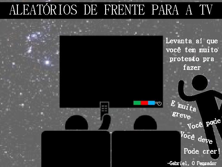 ALEATÓRIOS DE FRENTE PARA A TV Levanta aí que você tem muito protesto pra