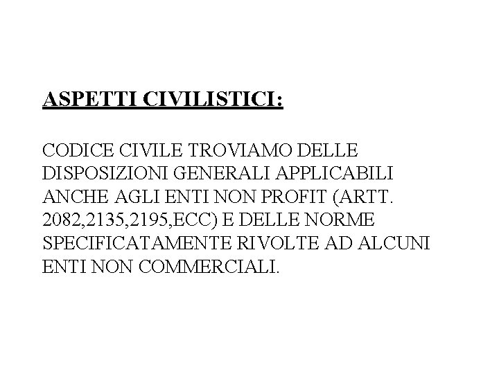 ASPETTI CIVILISTICI: CODICE CIVILE TROVIAMO DELLE DISPOSIZIONI GENERALI APPLICABILI ANCHE AGLI ENTI NON PROFIT