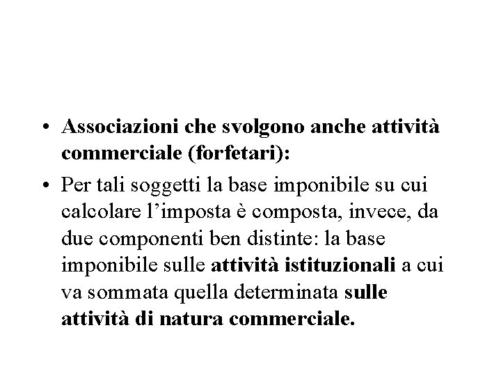  • Associazioni che svolgono anche attività commerciale (forfetari): • Per tali soggetti la