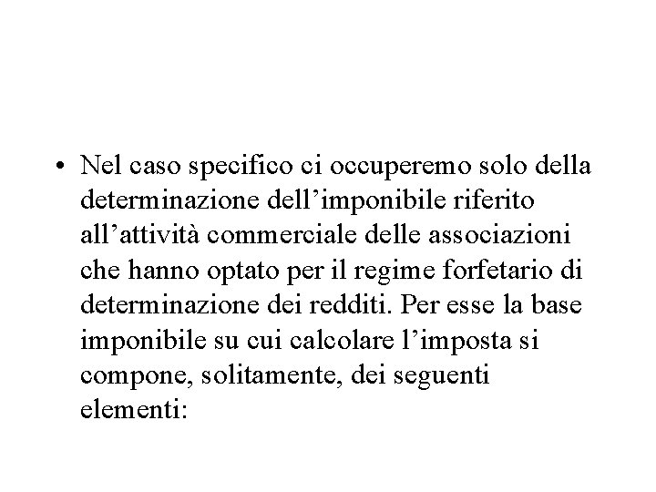  • Nel caso specifico ci occuperemo solo della determinazione dell’imponibile riferito all’attività commerciale