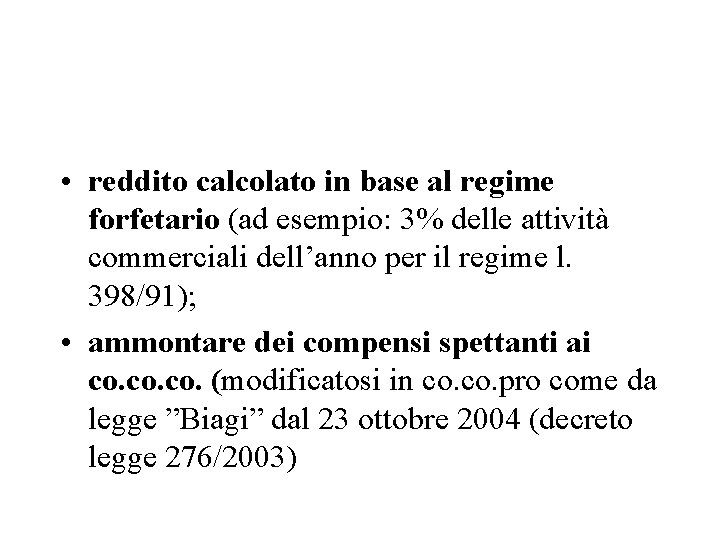  • reddito calcolato in base al regime forfetario (ad esempio: 3% delle attività