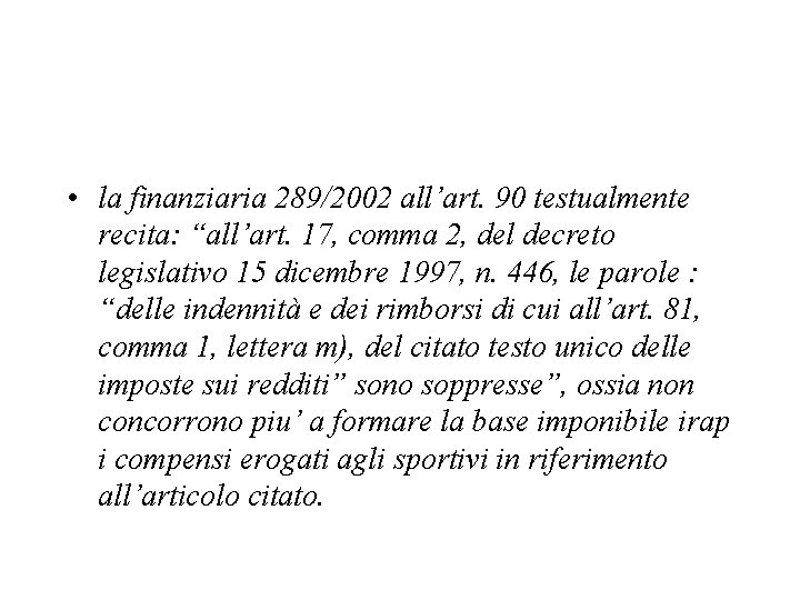  • la finanziaria 289/2002 all’art. 90 testualmente recita: “all’art. 17, comma 2, del
