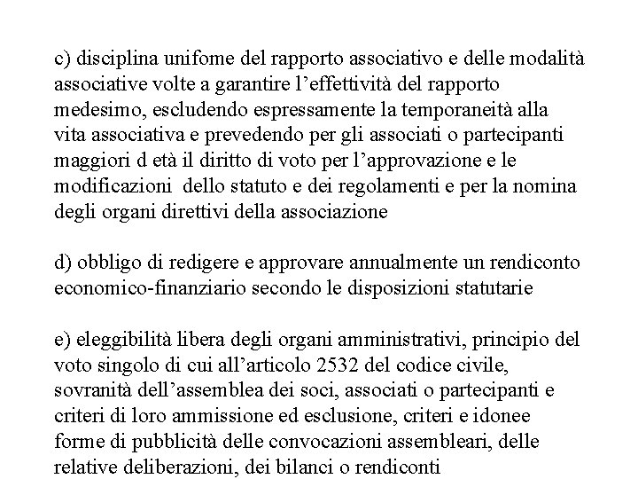 c) disciplina unifome del rapporto associativo e delle modalità associative volte a garantire l’effettività