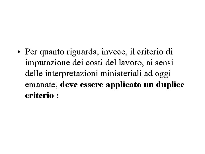  • Per quanto riguarda, invece, il criterio di imputazione dei costi del lavoro,
