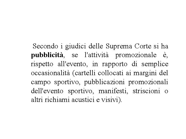 Secondo i giudici delle Suprema Corte si ha pubblicità, se l'attività promozionale è, rispetto