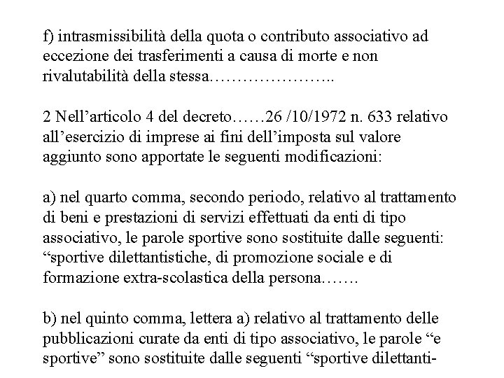 f) intrasmissibilità della quota o contributo associativo ad eccezione dei trasferimenti a causa di