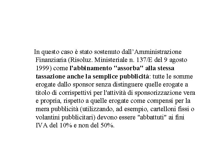 In questo caso è stato sostenuto dall’Amministrazione Finanziaria (Risoluz. Ministeriale n. 137/E del 9