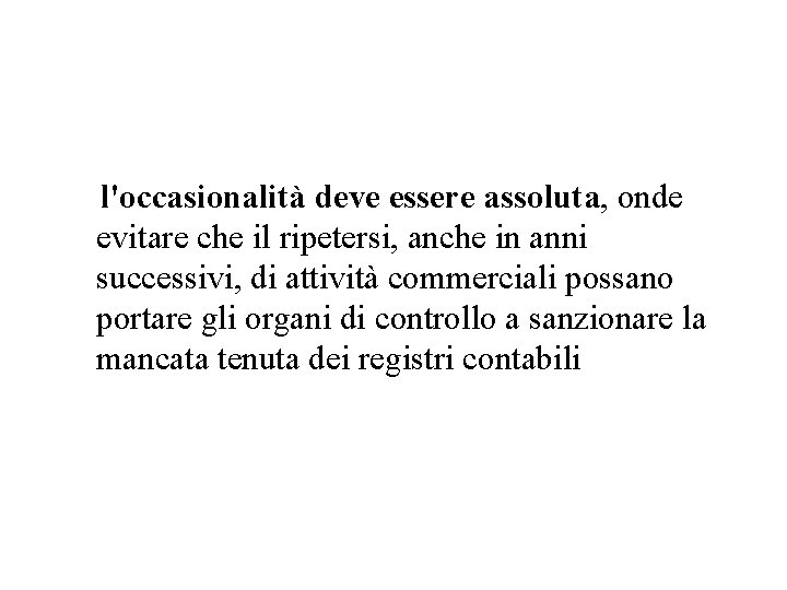 l'occasionalità deve essere assoluta, onde evitare che il ripetersi, anche in anni successivi, di