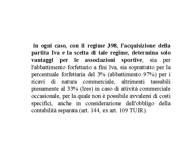 in ogni caso, con il regime 398, l'acquisizione della partita Iva e la scelta