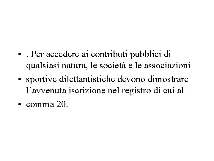  • . Per accedere ai contributi pubblici di qualsiasi natura, le società e