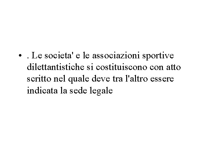  • . Le societa' e le associazioni sportive dilettantistiche si costituiscono con atto