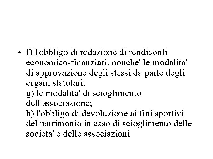  • f) l'obbligo di redazione di rendiconti economico-finanziari, nonche' le modalita' di approvazione