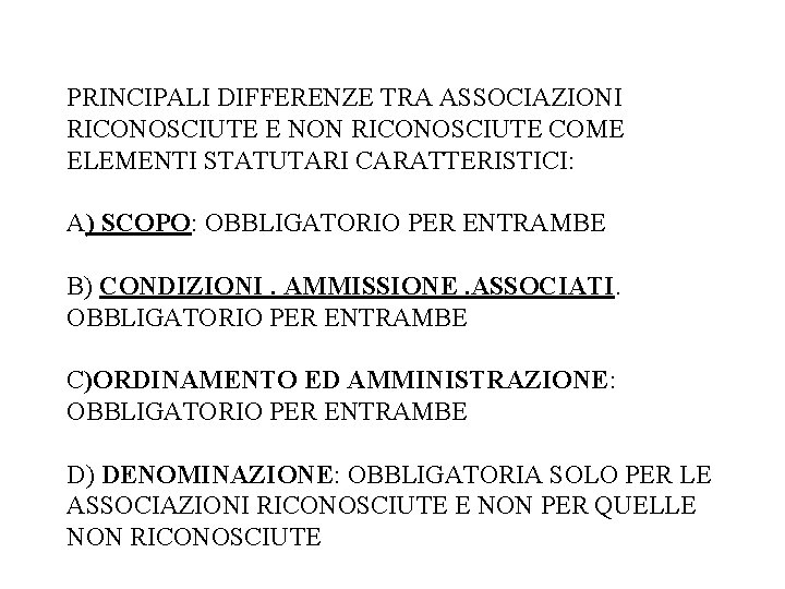 PRINCIPALI DIFFERENZE TRA ASSOCIAZIONI RICONOSCIUTE E NON RICONOSCIUTE COME ELEMENTI STATUTARI CARATTERISTICI: A) SCOPO: