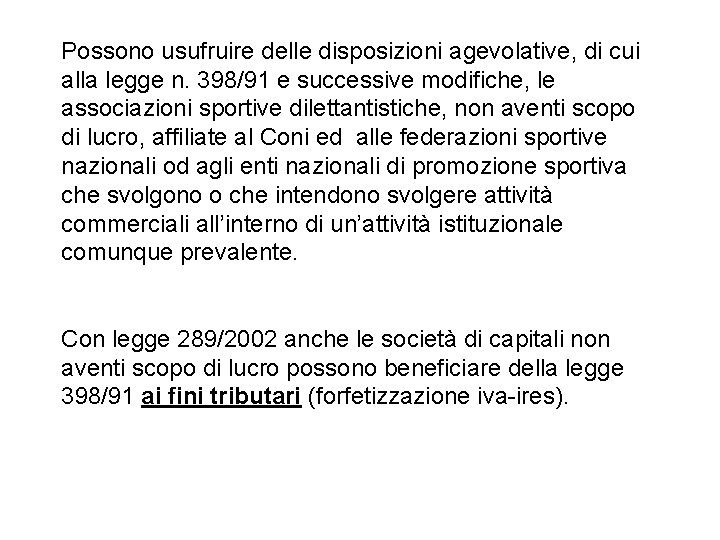 Possono usufruire delle disposizioni agevolative, di cui alla legge n. 398/91 e successive modifiche,