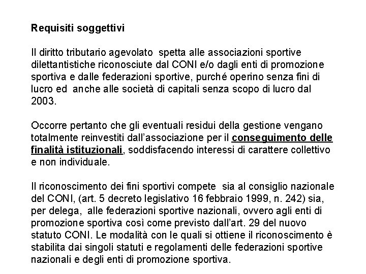 Requisiti soggettivi Il diritto tributario agevolato spetta alle associazioni sportive dilettantistiche riconosciute dal CONI