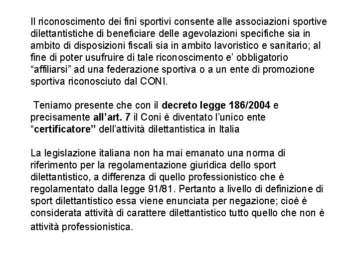 Il riconoscimento dei fini sportivi consente alle associazioni sportive dilettantistiche di beneficiare delle agevolazioni