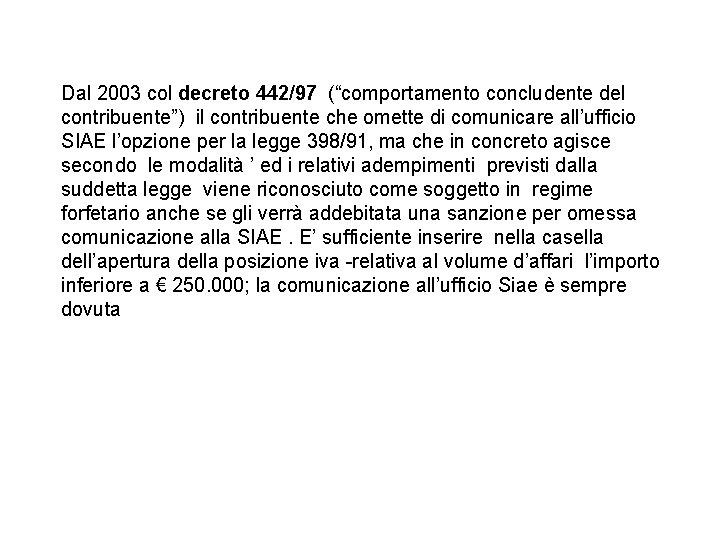 Dal 2003 col decreto 442/97 (“comportamento concludente del contribuente”) il contribuente che omette di