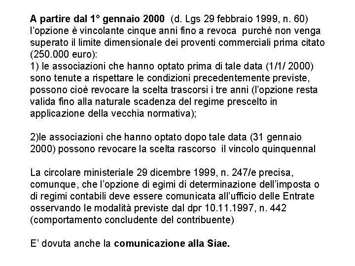 A partire dal 1° gennaio 2000 (d. Lgs 29 febbraio 1999, n. 60) l’opzione