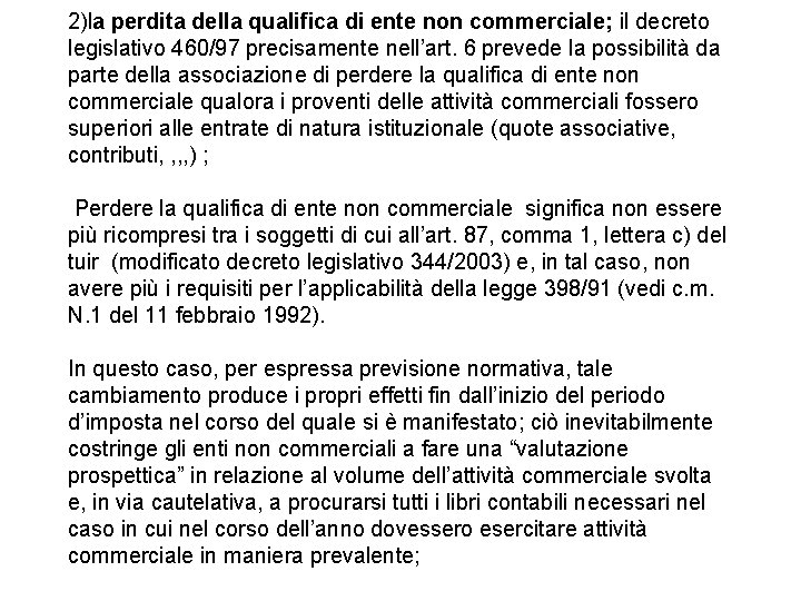 2)la perdita della qualifica di ente non commerciale; il decreto legislativo 460/97 precisamente nell’art.